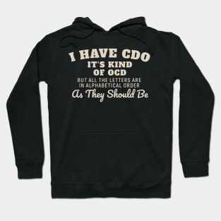 I have CDO It’s kind of OCD but all the letters are in alphabetical order as they should be Hoodie